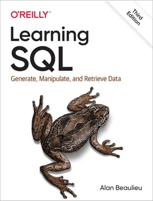Learning SQL Generate, Manipulate, and Retrieve Data【電子書籍】 Alan Beaulieu