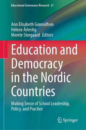 Education and Democracy in the Nordic Countries Making Sense of School Leadership, Policy, and Practice【電子書籍】