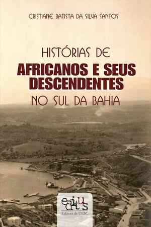 Histórias de africanos e seus descendentes no sul da Bahia