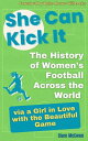 She Can Kick It. The History of Women's Football Across the World via a Girl in ...