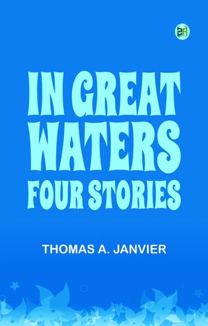 ŷKoboŻҽҥȥ㤨In Great Waters: Four StoriesŻҽҡ[ Thomas A. Janvier ]פβǤʤ158ߤˤʤޤ