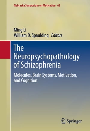 The Neuropsychopathology of Schizophrenia Molecules, Brain Systems, Motivation, and Cognition【電子書籍】