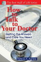 How to Talk to Your Doctor Getting the Answers and Care You Need【電子書籍】[ Patricia...