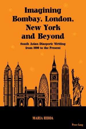Imagining Bombay, London, New York and Beyond South Asian Diasporic Writing from...