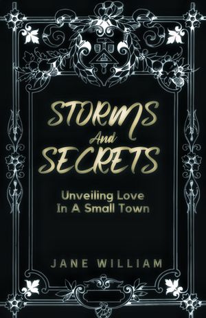 Storms and Secrets Unveiling Love in a Small Town【電子書籍】[ JANE WILLIAM ]