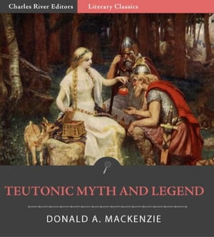 Teutonic Myth and Legend (Illustrated Edition)