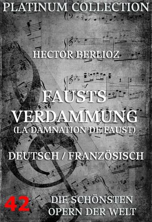 Fausts Verdammung (La Damnation de Faust) Die Opern der Welt【電子書籍】 Hector Berlioz