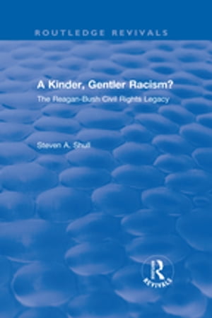 A Kinder, Gentler Racism? The Reagan-Bush Civil Rights Legacy【電子書籍】[ Steven A. Shull ]