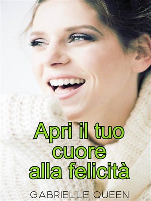 Apri il tuo cuore alla felicità