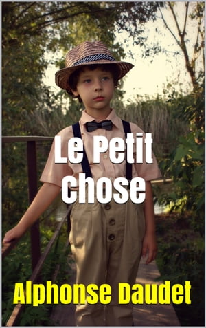 Le Petit ChoseŻҽҡ[ Alphonse Daudet ]