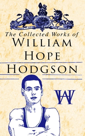 ŷKoboŻҽҥȥ㤨The Collected Works of William Hope Hodgson Horror Classics, Dark Fantasy Stories & Poems; Science Fantasy Collection, Including The Ghost Pirates, The Boats of the Glen Carrig, The House on the Borderland, The Night Land, Sargasso Sea SŻҽҡۡפβǤʤ300ߤˤʤޤ