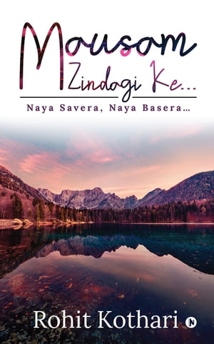 MAUSAM ZINDAGI KE… NAYA SAVERA, NAYA BASERA…【電子書籍】[ Rohit Kothari ]