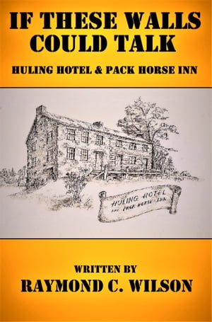 If These Walls Could Talk: Huling Hotel and Pack Horse Inn