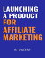 Launching a Product for Affiliate MarketingŻҽҡ[ B. Vincent ]