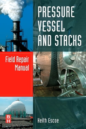 Pressure Vessel and Stacks Field Repair ManualŻҽҡ[ Keith Escoe ]