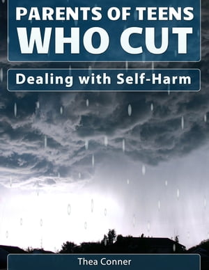 Parents of Teens Who Cut Dealing with Self-Harm【電子書籍】[ Thea Conner ]