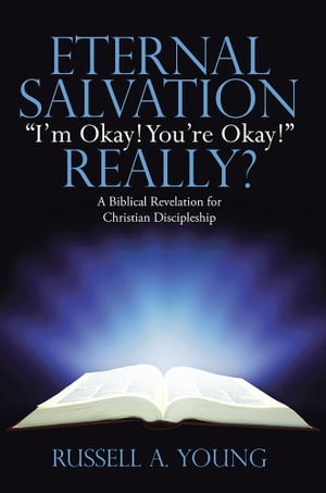 Eternal Salvation “I’M Okay! You’Re Okay!” Really?