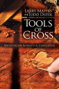 Tools Of The Cross Walking with the Master Carpenter【電子書籍】 Larry Mathis