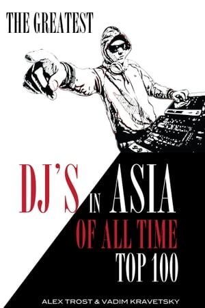 The Greatest DJ's in Asia of All Time: Top 100