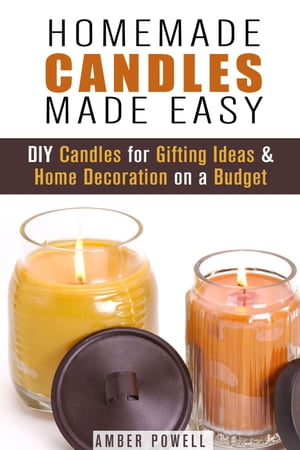 Homemade Candles Made Easy: DIY Candles for Gifting Ideas & Home Decoration on a Budget