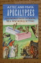 Aztec and Maya Apocalypses Old World Tales of Doom in a New World Setting【電子書籍】[...