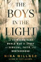 The Boys in the Light An Extraordinary World War II Story of Survival, Faith, an...