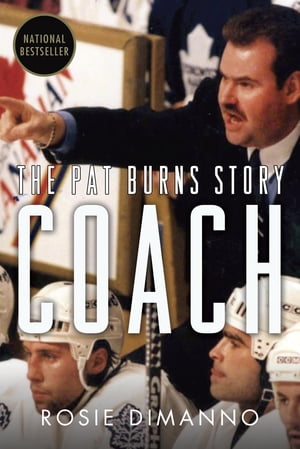 Coach The Pat Burns Story【電子書籍】[ Rosie DiManno ]