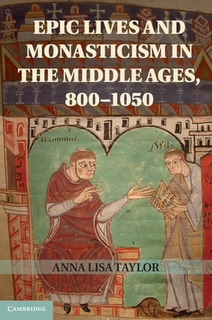 Epic Lives and Monasticism in the Middle Ages, 800–1050