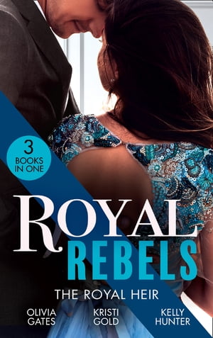 Royal Rebels: The Royal Heir: Pregnant by the Sheikh (The Billionaires of Black Castle) / The Sheikh's Secret Heir / Shock Heir for the Crown Prince【電子書籍】[ Olivia Gates ]