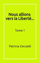 Nous allions vers la Libert ... Tome 1【電子書籍】 Patricia Ceccaldi