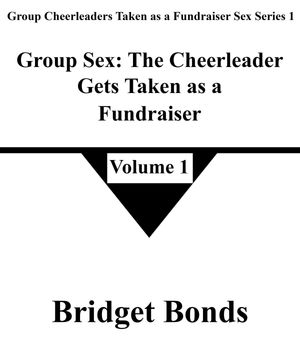 Group Sex: The Cheerleader Gets Taken as a Fundraiser 1 Group Cheerleaders Taken as a Fundraiser Sex Series 1, #1【電子書籍】[ Bridget Bonds ]