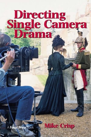 Directing Single Camera Drama【電子書籍】[ Mike Crisp ]