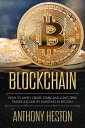 Blockchain: How to Safely Create Stable and Long-term Passive Income by Investing in Bitcoin Cryptocurrency Revolution, 2【電子書籍】 Anthony Heston