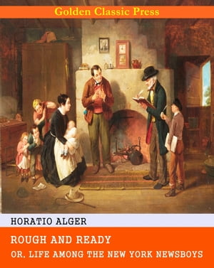 ŷKoboŻҽҥȥ㤨Rough and Ready; Or, Life Among the New York NewsboysŻҽҡ[ Horatio Alger ]פβǤʤ162ߤˤʤޤ
