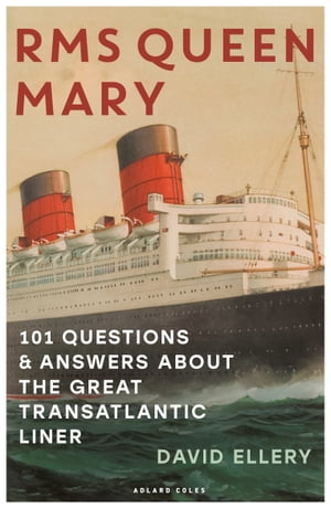 RMS Queen Mary 101 Questions and Answers About the Great Transatlantic Liner【電子書籍】 David Ellery