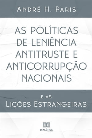 As Pol?ticas de Leni?ncia Antitruste e Anticorrup??o Nacionais e as Li??es Estrangeiras