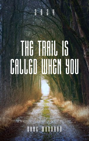 The Trail Is Called When You【電子書籍】[ Dane Woodard ]
