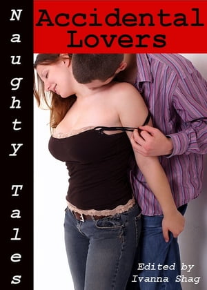 Naughty Tales: Accidental Lovers