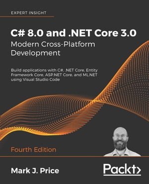 C# 8.0 and .NET Core 3.0 ? Modern Cross-Platform Development Build applications with C#, .NET Core, Entity Framework Core, ASP.NET Core, and ML.NET using Visual Studio Code, 4th EditionŻҽҡ[ Mark J. Price ]