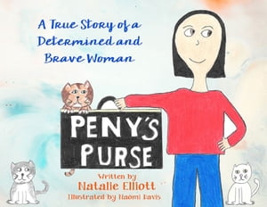 Peny 039 s Purse A True Story of a Determined and Brave Woman【電子書籍】 Natalie Elliott