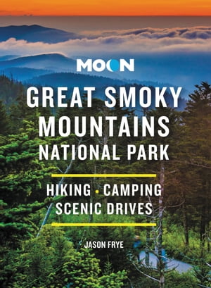 Moon Great Smoky Mountains National Park Hiking, Camping, Scenic Drives【電子書籍】[ Jason Frye ]