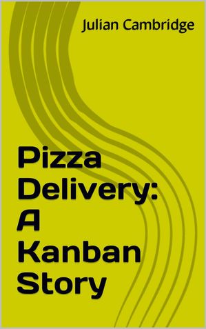 Pizza Delivery: A Kanban Story A Kanban Story【