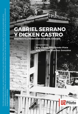 Gabriel Serrano y Dicken Castro Arquitectura y modernidad en Bogot?, ColombiaŻҽҡ[ Carlos Iv?n Rueda Plata ]