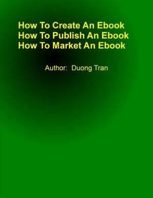 How To Create An Ebook【電子書籍】[ Duong Tran ]