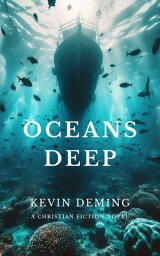 Oceans Deep A Christian Fiction Novel【電子書籍】[ Kevin Deming ]