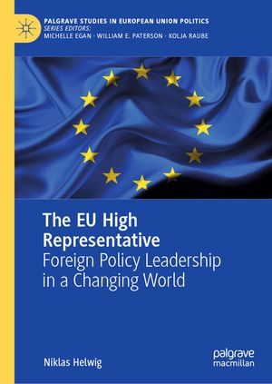 The EU High Representative Foreign Policy Leadership in a Changing World【電子書籍】[ Niklas Helwig ]