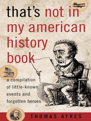 ŷKoboŻҽҥȥ㤨That's Not in My American History Book A Compilation of Little-Known Events and Forgotten HeroesŻҽҡ[ Thomas Ayres ]פβǤʤ1,030ߤˤʤޤ