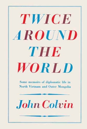 ŷKoboŻҽҥȥ㤨Twice Around the World Some Memoirs of Diplomatic Life in North Vietnam and Outer MongoliaŻҽҡ[ John Colvin ]פβǤʤ15ߤˤʤޤ