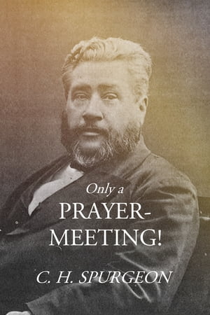Only a Prayer-Meeting!Żҽҡ[ C. H. Spurgeon ]