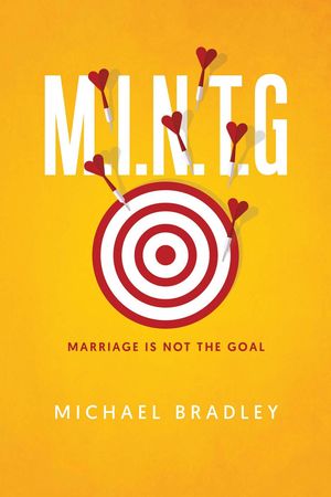M.I.N.T.G - Marriage Is Not The Goal【電子書籍】[ Michael Bradley ]
